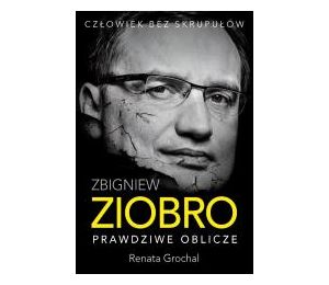 Zbigniew Ziobro. Prawdziwe oblicze