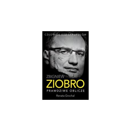 Zbigniew Ziobro. Prawdziwe oblicze