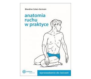 Anatomia ruchu w praktyce T.1 Wprowadzenie do ćw.