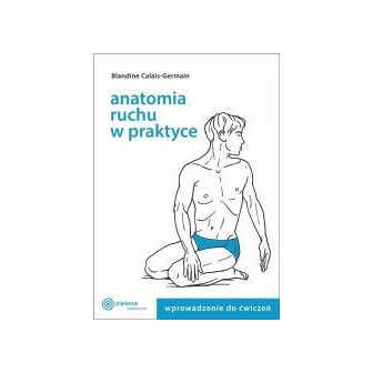 Anatomia ruchu w praktyce T.1 Wprowadzenie do ćw.