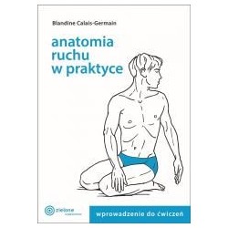 Anatomia ruchu w praktyce T.1 Wprowadzenie do ćw.