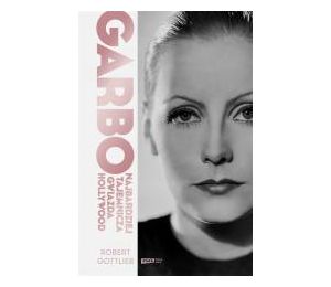 Garbo. Najbardziej tajemnicza gwiazda Hollywood