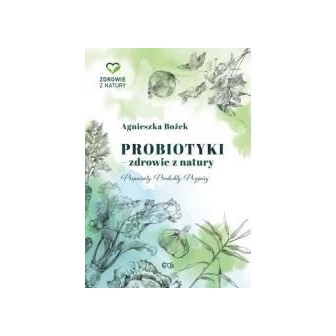 Probiotyki - zdrowie z natury. Preparaty. Produkty