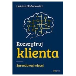 Rozszyfruj klienta. Sprzedawaj więcej