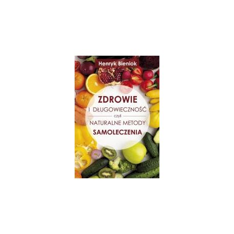 Zdrowie i długowieczność czyli naturalne metody..