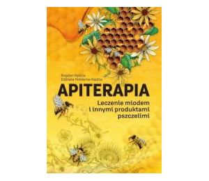 Apiterapia. Leczenie miodem i innymi produktami pszczelimi wyd. 2022