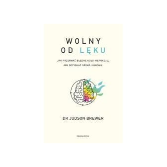 Wolny od lęku. Jak przerwać błędne koło niepokoju