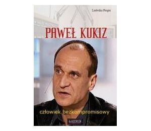 Paweł Kukiz. Człowiek bezkompromisowy