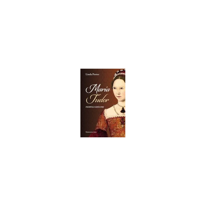 Maria Tudor. Pierwsza królowa