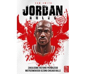 The Jordan rules. Zakulisowe historie pierwszego mistrzowskiego sezonu Chicago Bulls