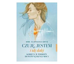 Czuję, jestem i idę dalej. Kobieta w podróży..