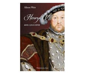 Henryk VIII. Król i jego dwór