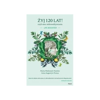 Żyj 120 lat! czyli moc mikroodżywiania