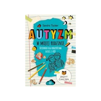 Autyzm w mojej rodzinie. Dziennik dla rodzeństwa