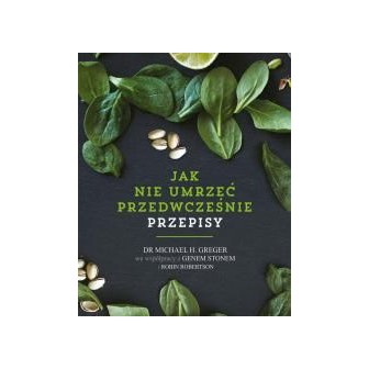 Jak nie umrzeć przedwcześnie. Przepisy
