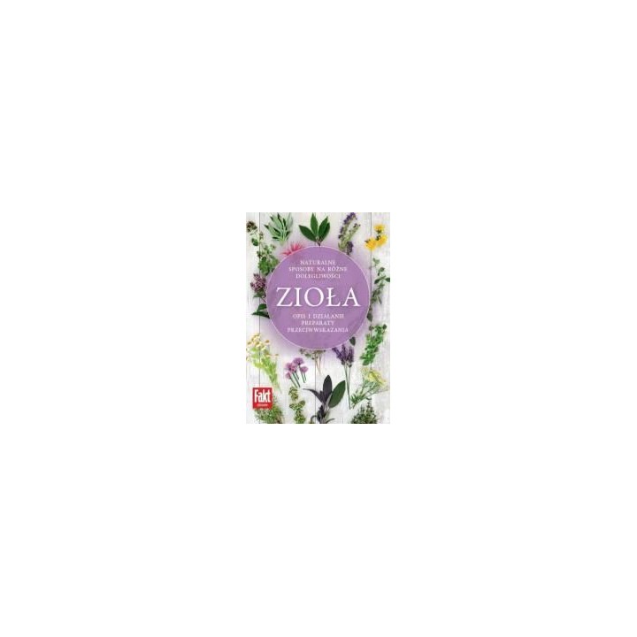 Zioła. Naturalne sposoby na różne dolegliwości