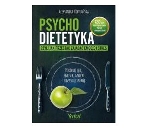 Psychodietetyka, czyli jak przestać zajadać emocje