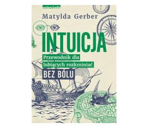 Intuicja. Przewodnik dla lubiących rozkminiać..