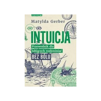 Intuicja. Przewodnik dla lubiących rozkminiać..