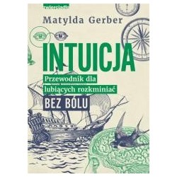 Intuicja. Przewodnik dla lubiących rozkminiać..