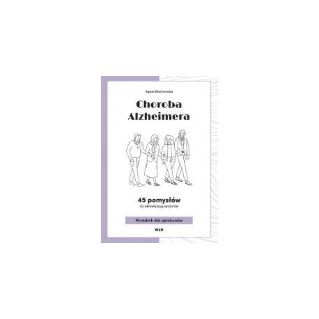 Choroba Alzheimera. 45 pomysłów na aktywizacj..
