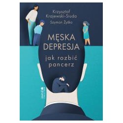 Męska depresja Jak rozbić pancerz