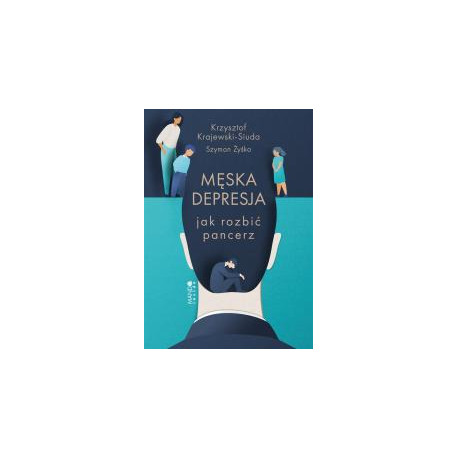 Męska depresja Jak rozbić pancerz
