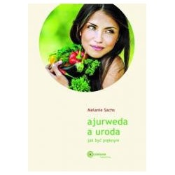 Ajurweda a uroda Jak być pięknym w.2023