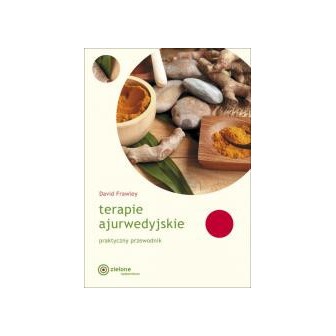 Terapie ajurwedyjskie. Praktyczny przewodnik