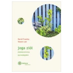 Joga ziół. Ziołolecznictwo ajurwedyjskie