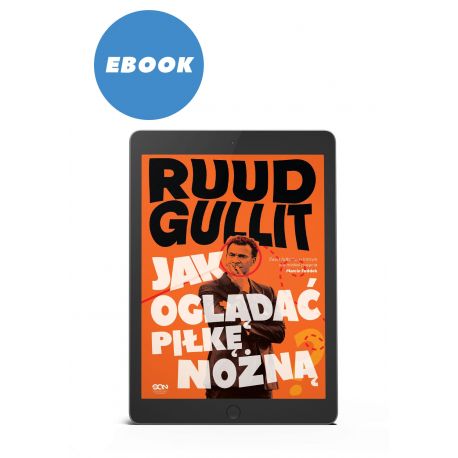 (EBOOK) Ruud Gullit. Jak oglądać piłkę nożną (WYSYŁANY DROGĄ MAILOWĄ)