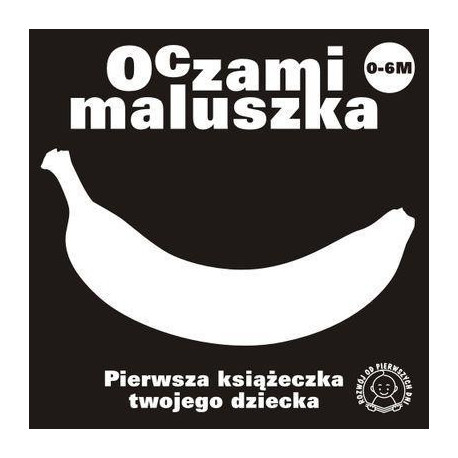 Oczami Maluszka Pierwsza Książeczka...banan
