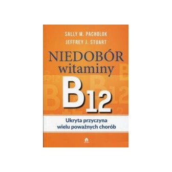 Niedobór witaminy B12 Ukryta przyczyna wielu...