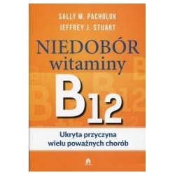 Niedobór witaminy B12 Ukryta przyczyna wielu...