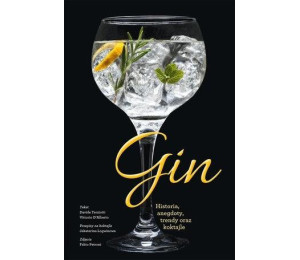 Gin. Historia, anegdoty, trendy oraz koktajle