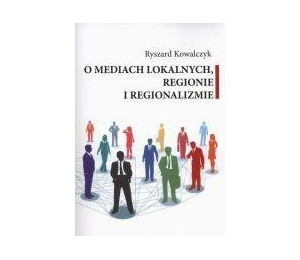 O mediach lokalnych regionie i regionalizmie