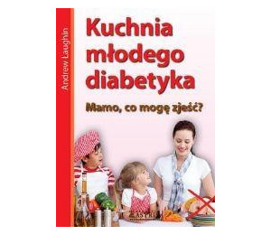 Kuchnia młodego diabetyka.Mamo, co mam zjeść?