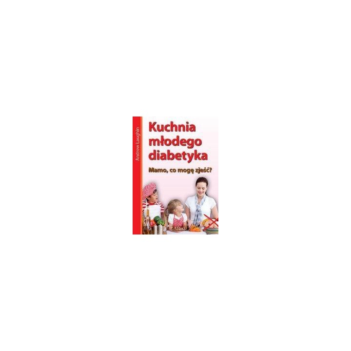 Kuchnia młodego diabetyka.Mamo, co mam zjeść?