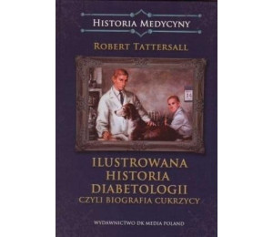 Ilustrowana historia diabetologii, czyli biografia