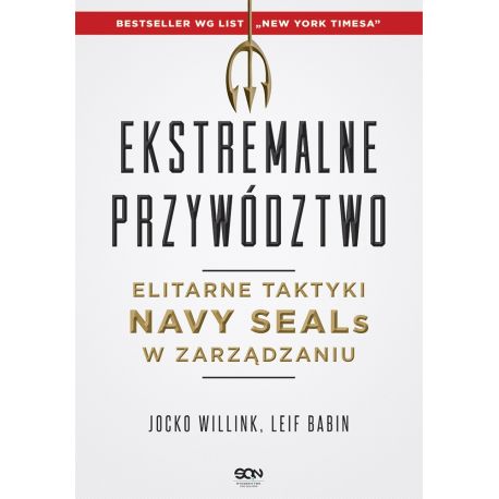 Ekstremalne przywództwo. Elitarne taktyki Navy SEALs w zarządzaniu