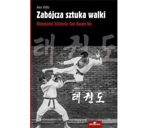 Zabójcza sztuka walki. Nieznana historia Tae Kwon