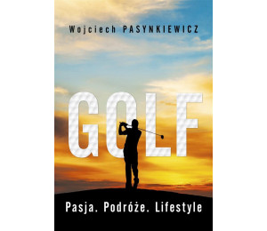 Golf. Pasja, podróże, lifestyle