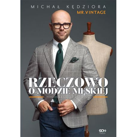 Rzeczowo o modzie męskiej. Poradnik każdego mężczyzny. Wydanie II uzupełnione