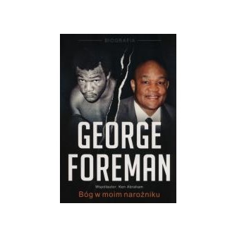 George Foreman. Bóg w moim narożniku