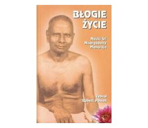 Błogie życie. Nauki Śri Nisargadatty Maharaja 2017