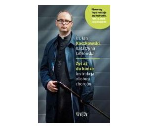 Żyć aż do końca. Instrukcja obsługi choroby