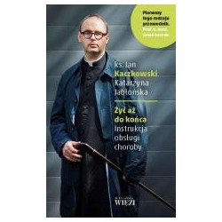 Żyć aż do końca. Instrukcja obsługi choroby