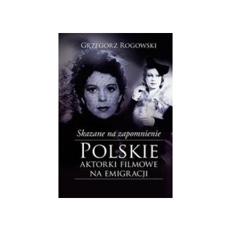 Skazane na zapomnienie.Polskie aktorki filmowe...