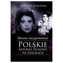 Skazane na zapomnienie.Polskie aktorki filmowe...