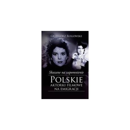 Skazane na zapomnienie.Polskie aktorki filmowe...